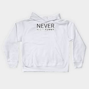 Never not funny Kids Hoodie